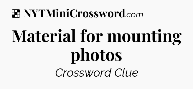 Solution: Material for mounting photos - NYT Crossword