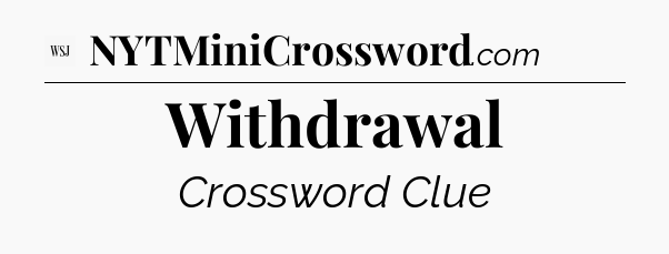 Withdrawal - WSJ Crossword