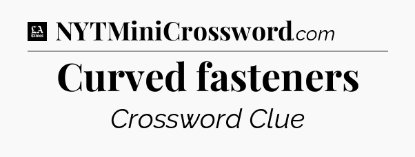 Curved fasteners - LA Times Crossword
