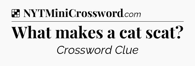 Solution: What makes a cat scat - NYT Crossword