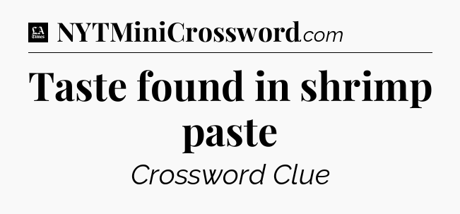 Taste found in shrimp paste - LA Times Crossword