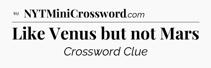 Like Venus but not Mars - WSJ Crossword