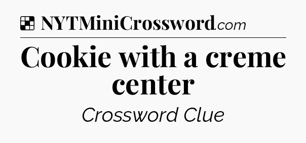 Solution: Cookie with a creme center - NYT Crossword