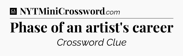 Phase of an artist's career - LA Times Crossword