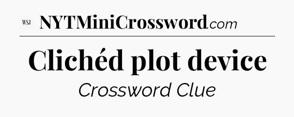 Clichéd plot device - WSJ Crossword