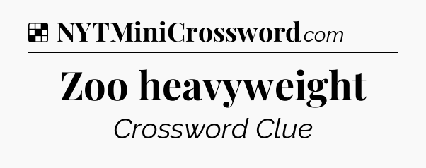 Solution: Zoo heavyweight - NYT Crossword