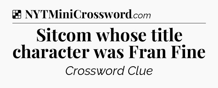 Solution: Sitcom whose title character was Fran Fine - NYT Crossword