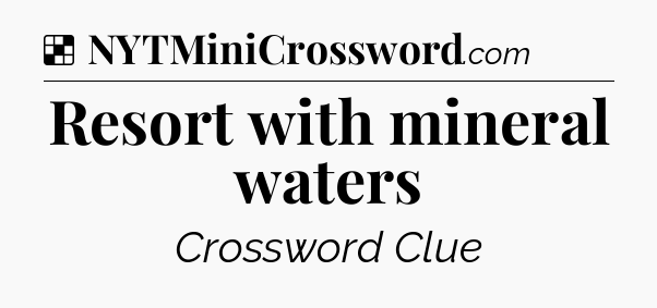 Solution: Resort with mineral waters - NYT Crossword