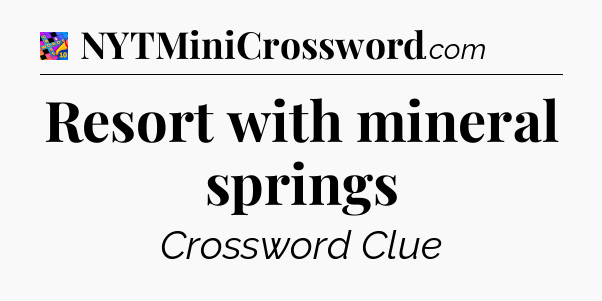 Resort with mineral springs Crossword Clue