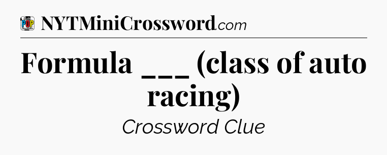 Formula ___ (class of auto racing) Crossword Clue