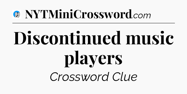 Discontinued music players Crossword Clue