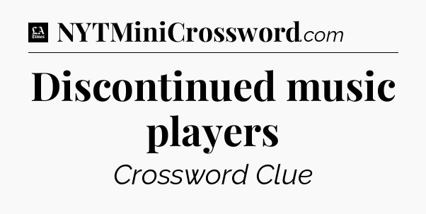 Discontinued music players - LA Times Crossword