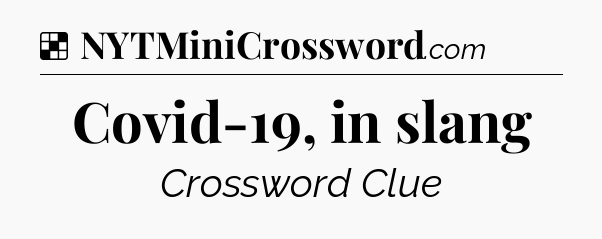 Solution: Covid-19, in slang - NYT Crossword