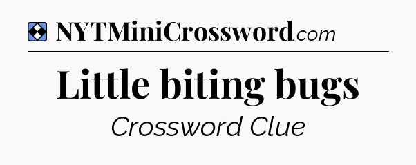 Solution: Little biting bugs - NYT Mini Crossword