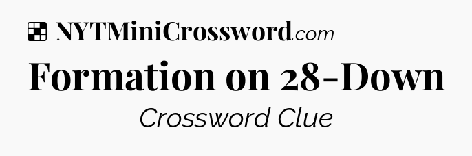 Solution: Formation on 28-Down - NYT Crossword