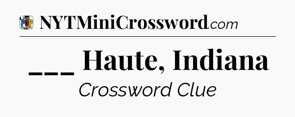 ___ Haute, Indiana Crossword Clue