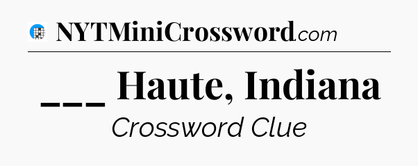 ___ Haute, Indiana Crossword Clue