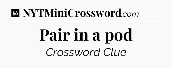 Pair in a pod - LA Times Crossword