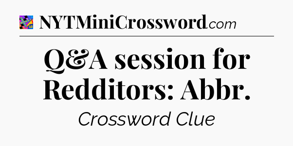 Q&A session for Redditors: Abbr Crossword Clue