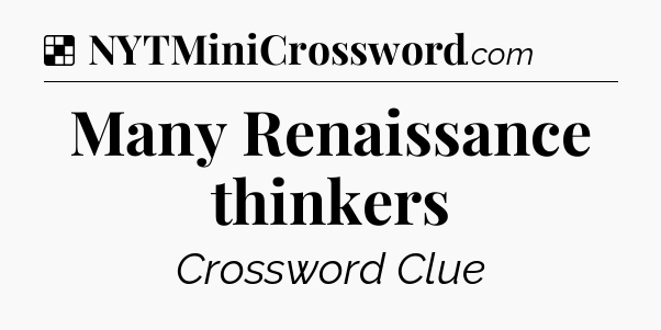 Solution: Many Renaissance thinkers - NYT Crossword