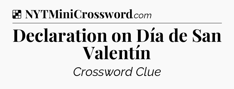 Solution: Declaration on Día de San Valentín - NYT Crossword
