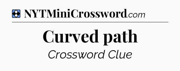 Solution: Curved path - NYT Mini Crossword