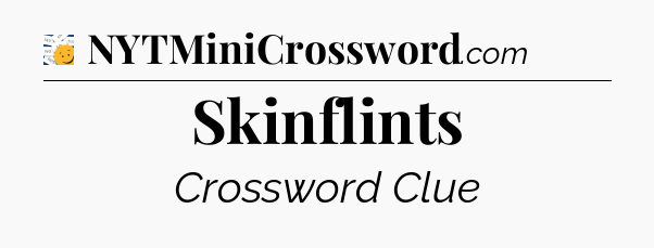 Skinflints - 7 Little Words