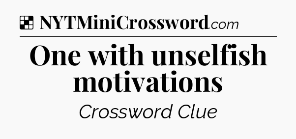 Solution: One with unselfish motivations - NYT Crossword