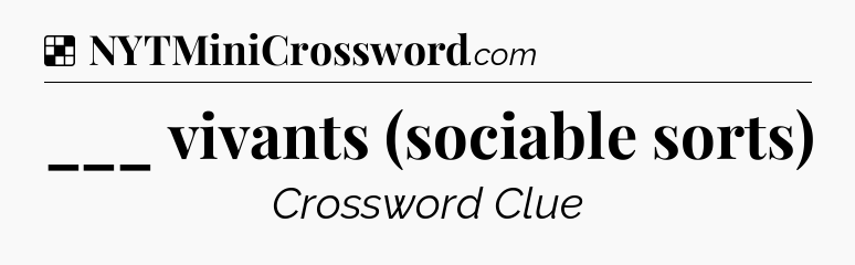 Solution: ___ vivants (sociable sorts) - NYT Crossword