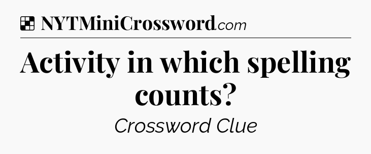 Solution: Activity in which spelling counts - NYT Crossword