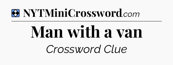 Solution: Man with a van - NYT Mini Crossword
