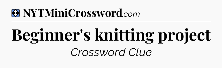 Solution: Beginner's knitting project - NYT Mini Crossword