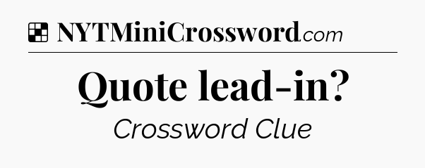 Solution: Quote lead-in - NYT Crossword