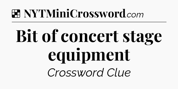 Solution: Bit of concert stage equipment - NYT Crossword