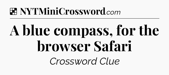 Solution: A blue compass, for the browser Safari - NYT Crossword