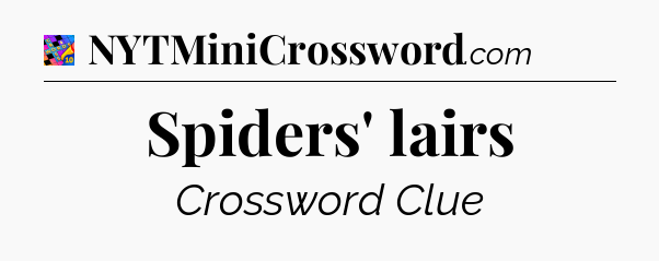 Spiders' lairs Crossword Clue
