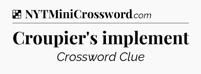 Solution: Croupier's implement - NYT Crossword