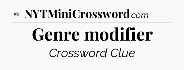 Genre modifier - WSJ Crossword