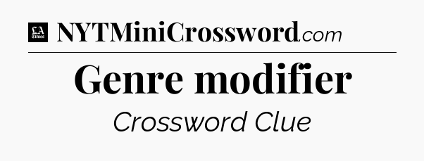 Genre modifier - LA Times Crossword