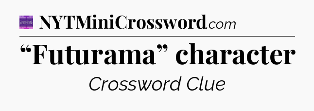 “Futurama” character - Thomas Joseph Crossword