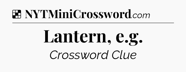 Solution: Lantern, e.g - NYT Crossword