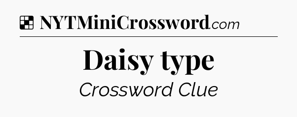 Solution: Daisy type - NYT Crossword