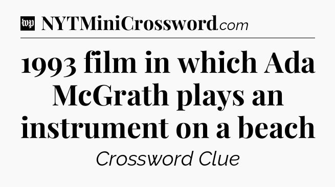 1993 film in which Ada McGrath plays an instrument on a beach Crossword Clue