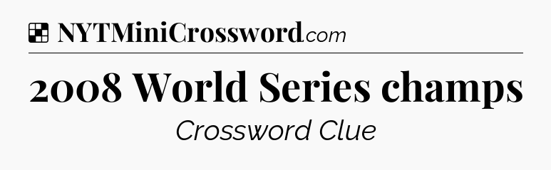 Solution: 2008 World Series champs - NYT Crossword