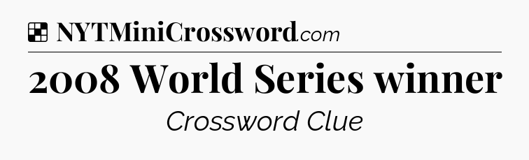 Solution: 2008 World Series winner - NYT Crossword