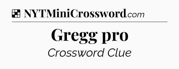 Solution: Gregg pro - NYT Crossword