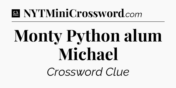 Monty Python alum Michael - LA Times Crossword