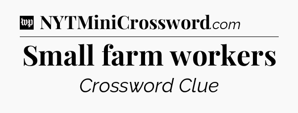 Small farm workers Crossword Clue