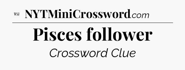 Pisces follower - WSJ Crossword