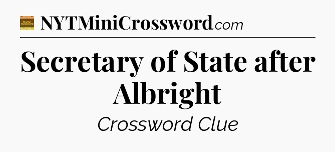 Secretary of State after Albright - Eugene Sheffer Crossword